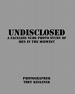 Undisclosed: A Faceless nude photo study of real men in the Midwest