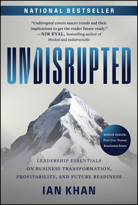 Undisrupted: Leadership Essentials on Business Transformation, Profitability, and Future Readiness - Khan, Ian