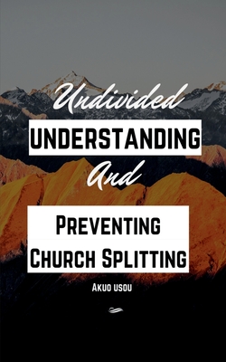 Undivided Understanding and Preventing Church Splitting - Usou, Akuo