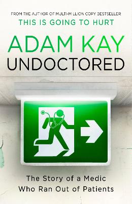 Undoctored: The brand new No 1 Sunday Times bestseller from the author of 'This Is Going To Hurt' - Kay, Adam