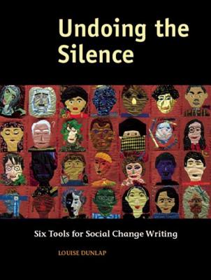 Undoing the Silence: Six Tools for Social Change Writing - Dunlap, Louise