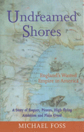 Undreamed Shores: England's Wasted Empire in America - Foss, Michael