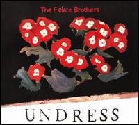 Undress - The Felice Brothers