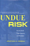 Undue Risk: Secret State Experiments on Humans - Moreno, Jonathan D, Professor, and Josephson, Paul R