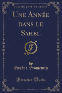 Une Annee Dans Le Sahel (Classic Reprint)