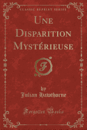 Une Disparition Mystrieuse (Classic Reprint)