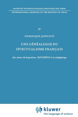 Une G?n?alogie Du Spiritualisme Fran?ais: Aux Sources Du Bergsonisme: Ravaisson Et La M?taphysique - Janicaud, Dominique