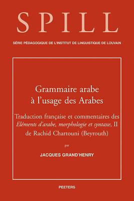 Une Grammaire Arabe A L'Usage Des Arabes: Traduction Et Commentaires Des Elements D'Arabe, Morphologie Et Syntaxe, II de Rachid Chartouni (Beyrouth) - Grand'henry, J