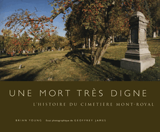 Une Mort Trs Digne: L'Histoire Du Cimetire Mont-Royal