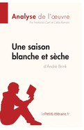 Une saison blanche et s?che d'Andr? Brink (Analyse de l'oeuvre): Analyse compl?te et r?sum? d?taill? de l'oeuvre