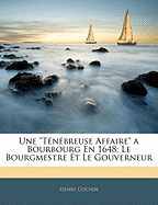 Une T?n?breuse Affaire a Bourbourg En 1648; Le Bourgmestre Et Le Gouverneur