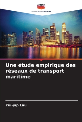 Une ?tude empirique des r?seaux de transport maritime - Lau, Yui-Yip