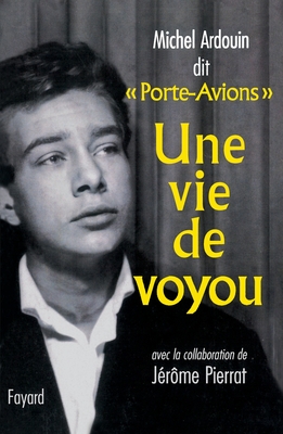 Une vie de voyou - Ardouin, Michel, and Pierrat, J?r?me