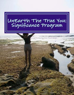 UnEarth The True You: Significance Program: Realize your Unique Expression - Walker, Kisha Disha'a