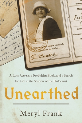 Unearthed: A Lost Actress, a Forbidden Book, and a Search for Life in the Shadow of the Holocaust - Frank, Meryl