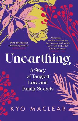 Unearthing: A Story of Tangled Love and Family Secrets - Maclear, Kyo