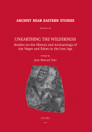 Unearthing the Wilderness: Studies on the History and Archaeology of the Negev and Edom in the Iron Age - Tebes, Juan Manuel (Editor)