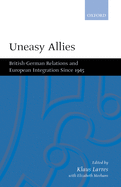 Uneasy Allies: British-German Relations and European Integration Since 1945