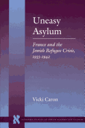 Uneasy Asylum: France and the Jewish Refugee Crisis, 1933-1942