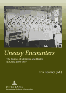 Uneasy Encounters: The Politics of Medicine and Health in China, 1900-1937 - Borowy, Iris (Editor)