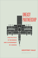 Uneasy Partnership: The Politics of Business and Government in Canada, Second Edition