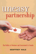 Uneasy Partnership: The Politics of Business and Government in Canada