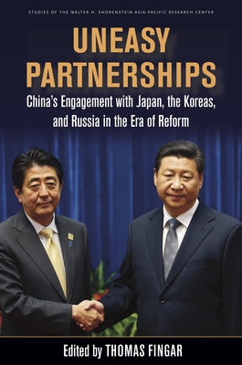 Uneasy Partnerships: China's Engagement with Japan, the Koreas, and Russia in the Era of Reform - Fingar, Thomas (Editor)