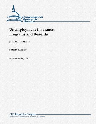Unemployment Insurance: Programs and Benefits - Isaacs, Katelin P, and Whittaker, Julie M