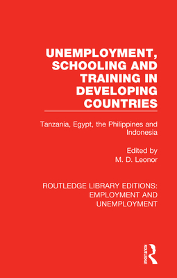 Unemployment, Schooling and Training in Developing Countries: Tanzania, Egypt, the Philippines and Indonesia - Leonor, M. D. (Editor)