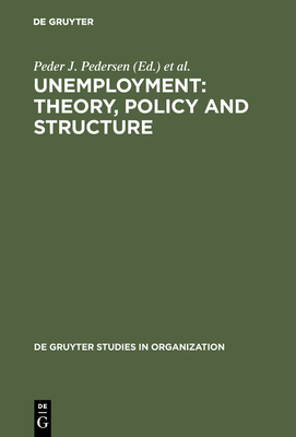 Unemployment: Theory, Policy and Structure - Pedersen, Peder J (Editor), and Lund, Reinhard (Editor)