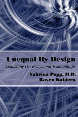 Unequal By Design: Counseling Power Dynamic Relationships - Kaldera, Raven, and Popp, Sabrina