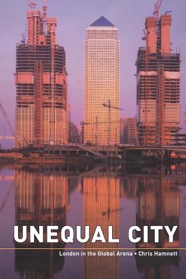 Unequal City: London in the Global Arena - Hamnett, Chris