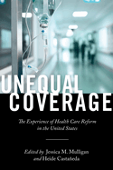 Unequal Coverage: The Experience of Health Care Reform in the United States