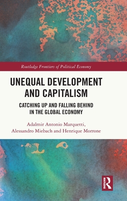 Unequal Development and Capitalism: Catching Up and Falling Behind in the Global Economy - Marquetti, Adalmir Antonio, and Miebach, Alessandro, and Morrone, Henrique