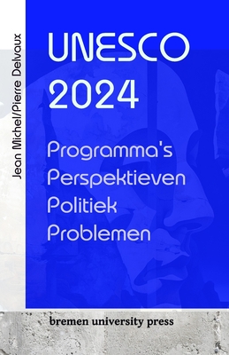 UNESCO 2024: Programma's, perspectieven, politiek, problemen - Delvaux, Pierre, and Michel, Jean