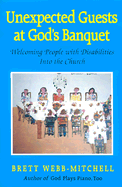 Unexpected Guests at God's Banquet: Welcoming People with Disabilities in the Church