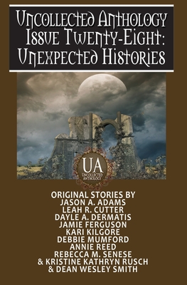 Unexpected Histories: A Collected Uncollected Anthology - Adams, Jason a, and Cutter, Leah R, and Dermatis, Dayle A