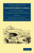 Unexplored Syria: Visits to the Libanus, the Tulul el Safa, the Anti-Libanus, the Northern Libanus and the 'Alah, in Two Volumes - Vol. 1