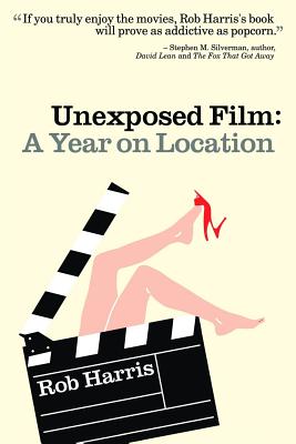 Unexposed Film: A Year on Location - Harris, Rob