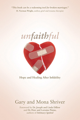 Unfaithful: Hope and Healing After Infidelity - Shriver, Gary, and Shriver, Mona