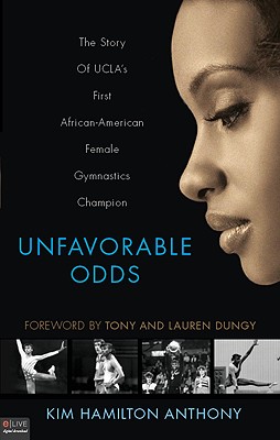 Unfavorable Odds: The Story of UCLA's First African-American Female Gymnastics Champion - Anthony, Kim Hamilton