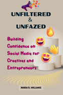 Unfiltered & Unfazed: Building Confidence on Social Media for Creatives and Entrepreneurs