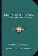 Unfinished Business: The Why And How Of Karma - Luntz, Charles E