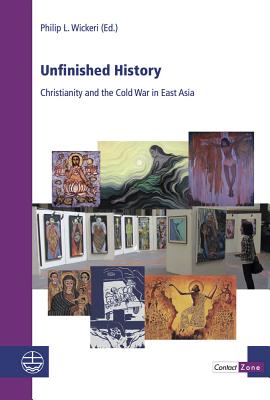 Unfinished History: Christianity and the Cold War in East Asia - Wickeri, Philip L (Editor)