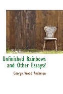 Unfinished Rainbows and Other Essays