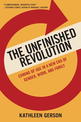 Unfinished Revolution: Coming of Age in a New Era of Gender, Work, and Family - Gerson, Kathleen