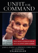 Unfit for Command: Swift Veterans Speak Out Against John Kerry - O'Neill, John E, and Corsi, Jerome R, PH.D., and Riggenbach, Jeff (Read by)
