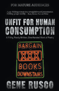 Unfit for Human Consumption: A Filthy, Poorly Written, One-Handed Work of Poetry