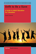 Unfit to Be a Slave: A Guide to Adult Education for Liberation