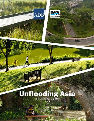 Unflooding Asia the Green Cities Way - Vojinovic, Zoran, and Huang, Jingmin